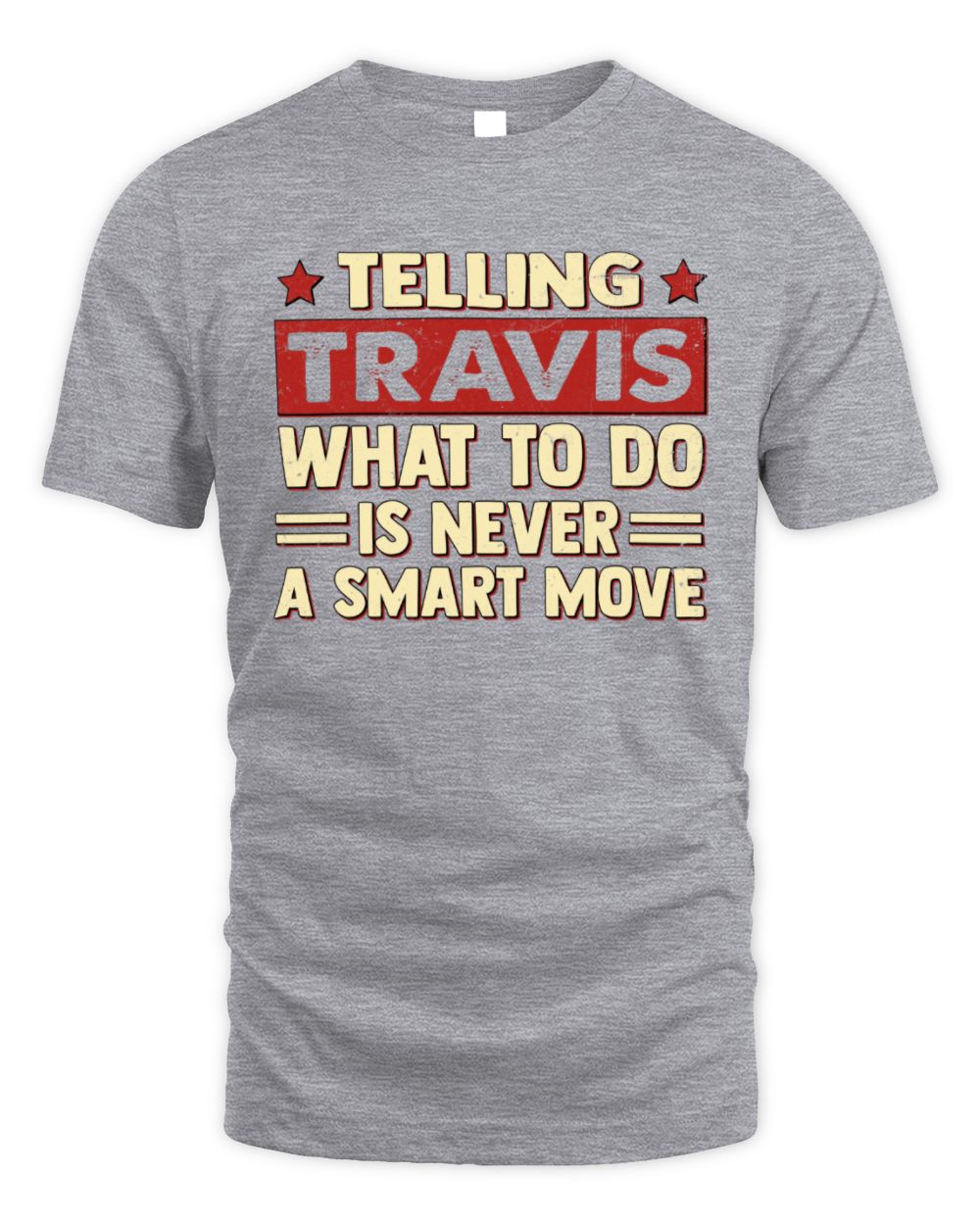 Telling Your Name What to Do Is Never a Smart Move Shirt TRAVIS M1-66 / Unisex Standard T-Shirt / sport grey