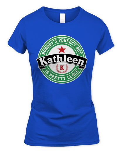 Nobody's Perfect But Your Name Is Pretty Close Heineken Beer T-Shirt KATHLEEN M1-S85 / Women's Standard T-Shirt / royal