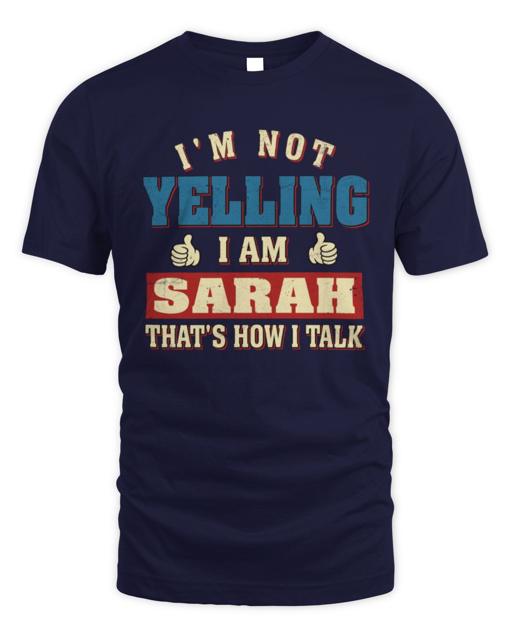 I'm Not Yelling I'm Name That's How I Talk Shirt SARAH M1-67 / Unisex Standard T-Shirt / navy
