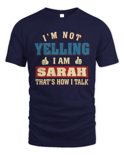 I'm Not Yelling I'm Name That's How I Talk Shirt SARAH M1-67 / Unisex Standard T-Shirt / navy