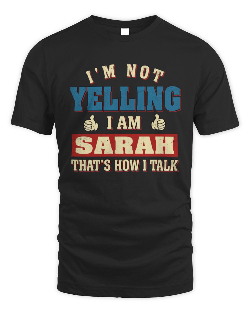 I'm Not Yelling I'm Name That's How I Talk Shirt SARAH M1-67 / Unisex Standard T-Shirt / black