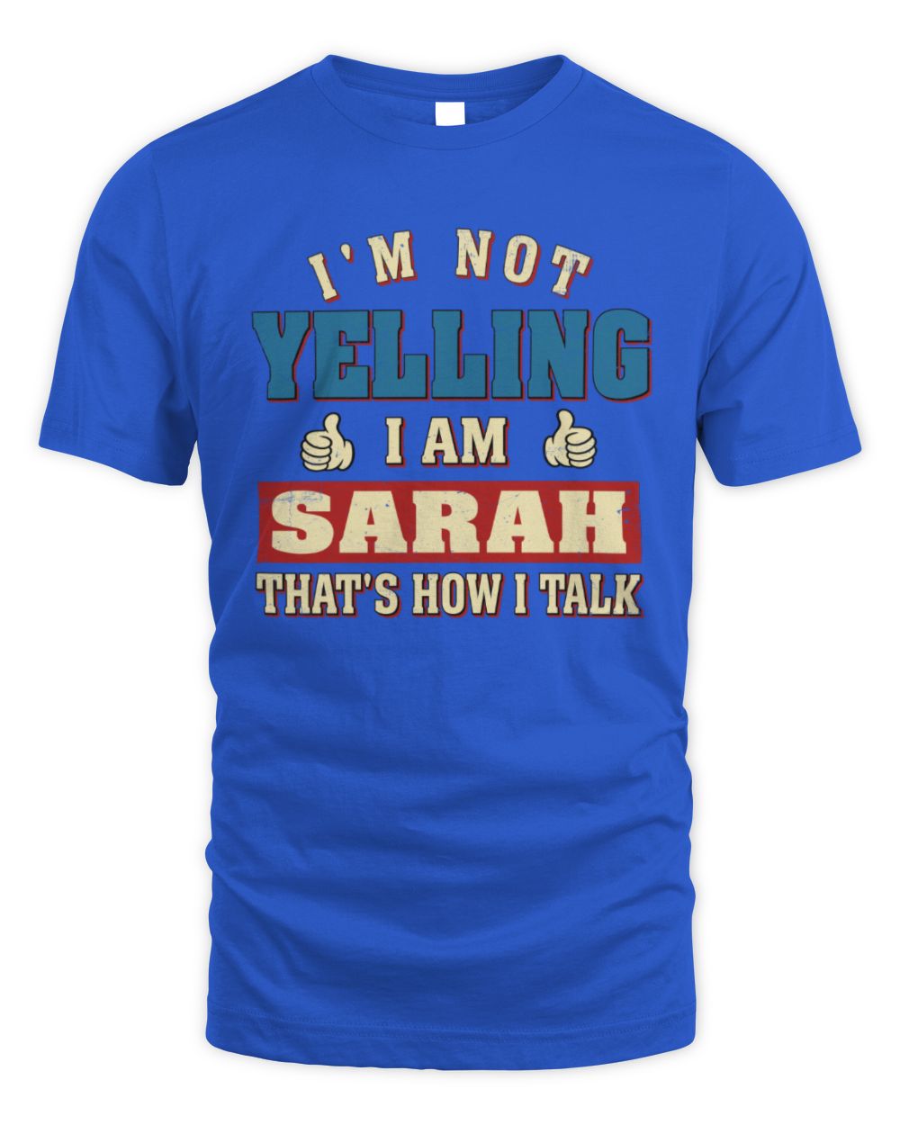 I'm Not Yelling I'm Name That's How I Talk Shirt SARAH M1-67 / Unisex Standard T-Shirt / royal