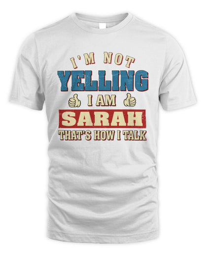 I'm Not Yelling I'm Name That's How I Talk Shirt SARAH M1-67 / Unisex Standard T-Shirt / white