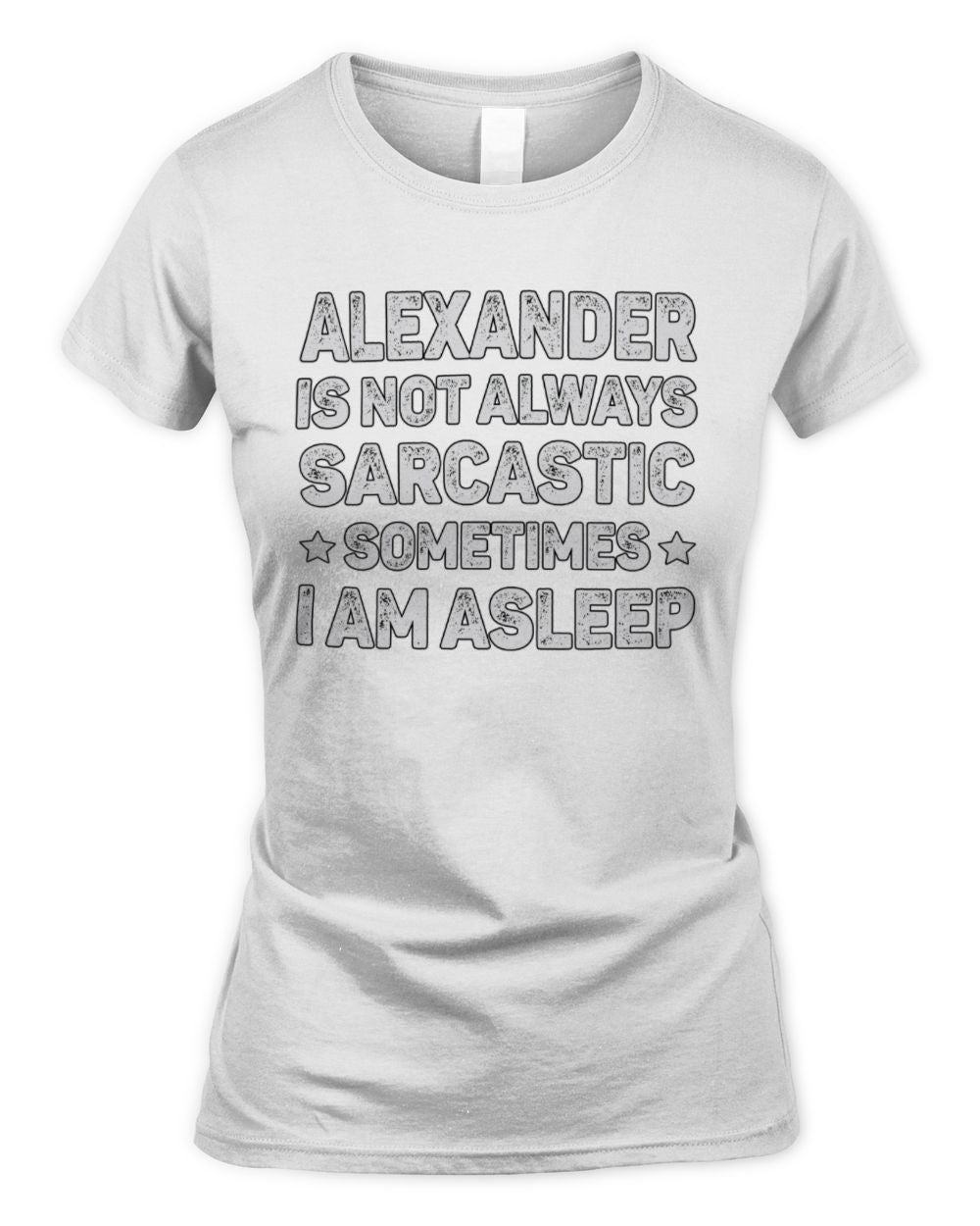 Your Name Is Not Always Sarcastic Funny T-Shirt ALEXANDER M1-62 / Women's Standard T-Shirt / white