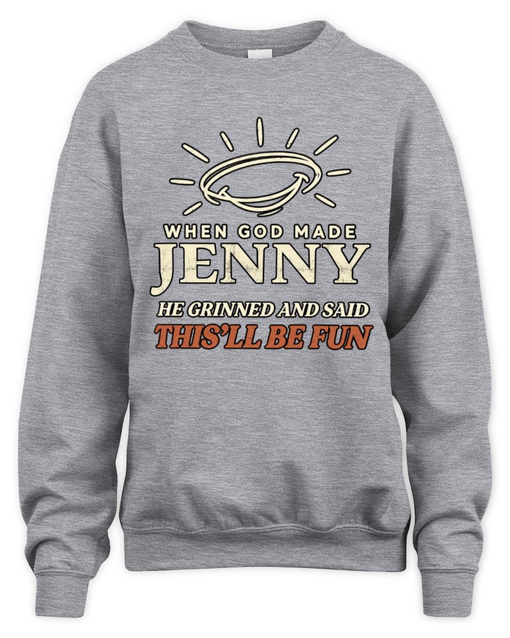 When God Made Your Name Funny Western T-Shirt T-Shirt JENNY M1-S82 / Unisex Sweatshirt / sport grey