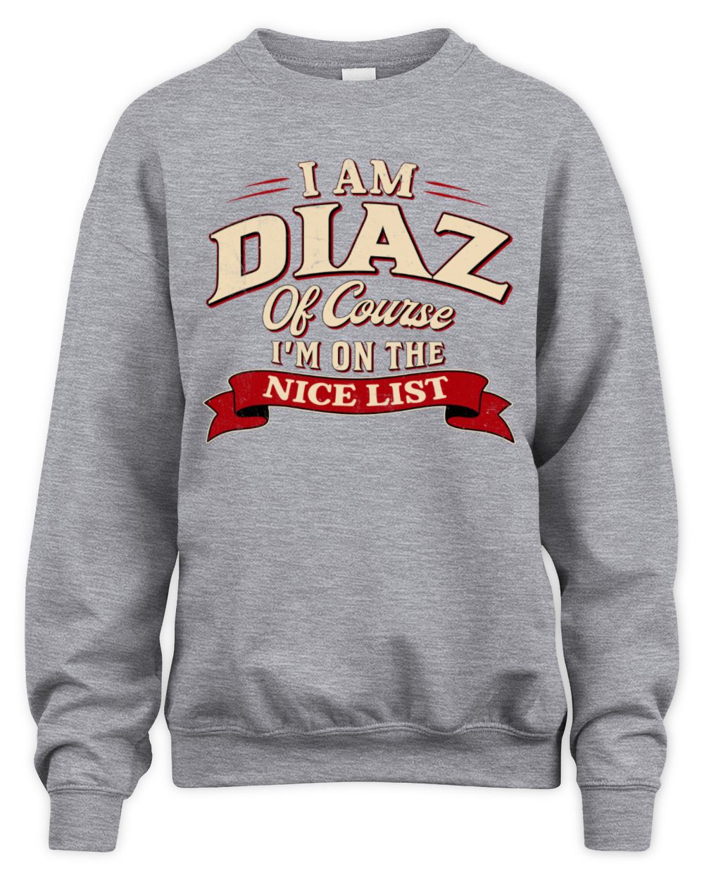 I'm Name Of Course I'm On The Nice List Funny Christmas Shirt DIAZ M1-68 / Unisex Sweatshirt / sport grey