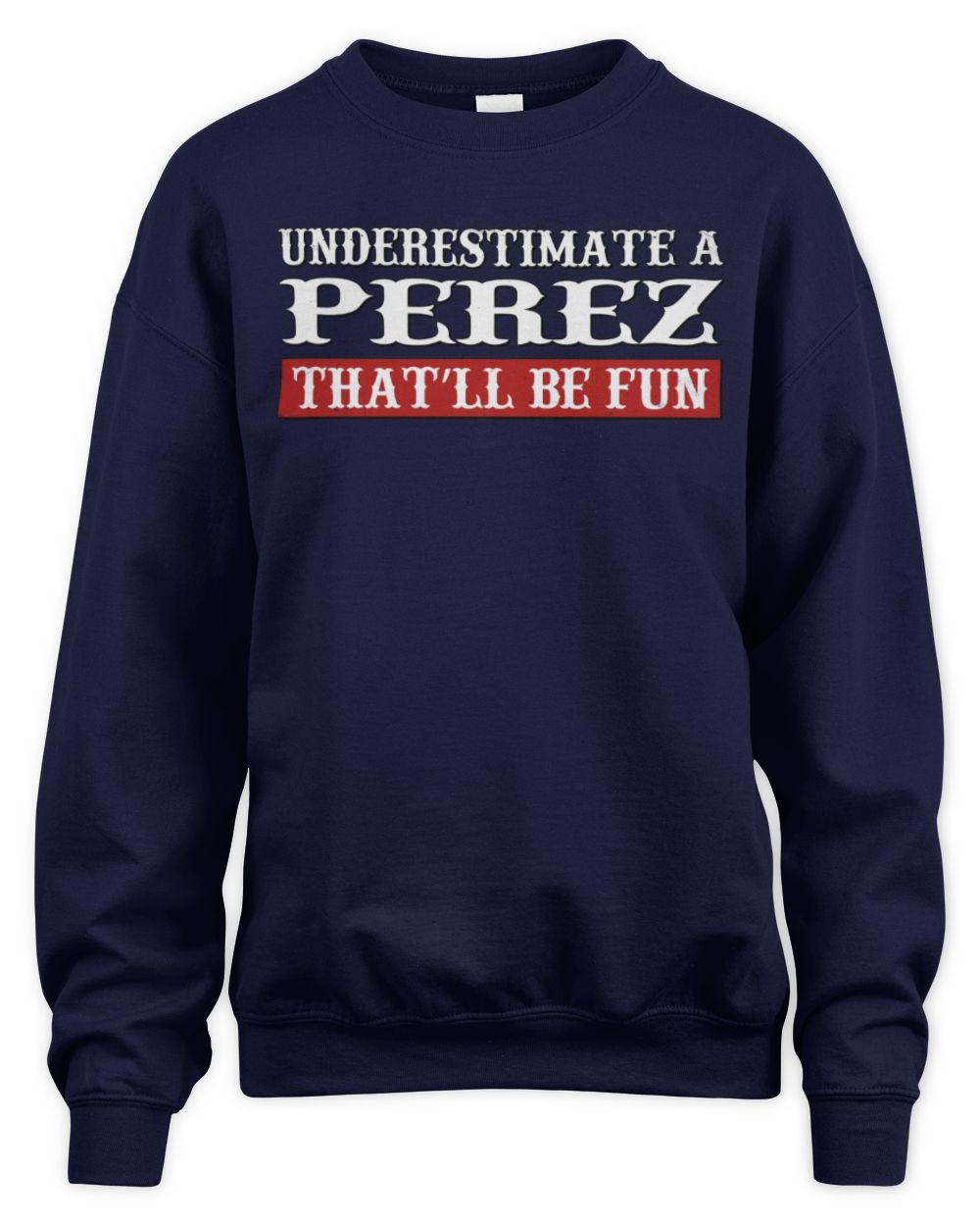 Underestimate Me That'll Be Fun Graphic T-Shirt PEREZ M1-69 / Unisex Sweatshirt / navy
