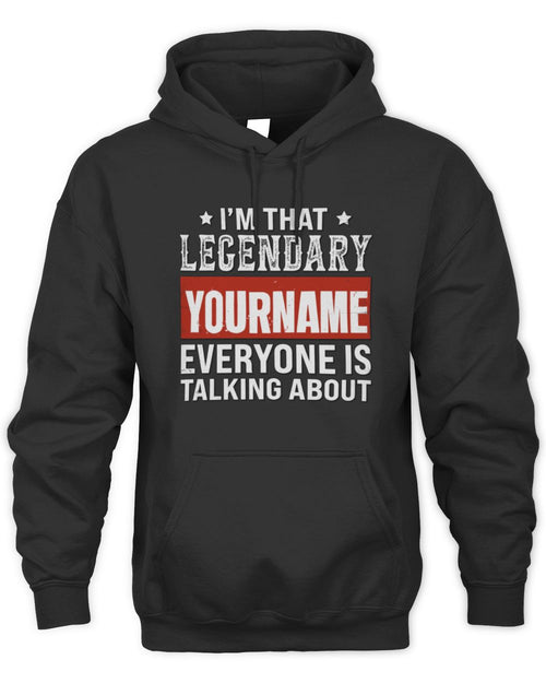 I'm That Legendary Name Everyone Is Talking About Funny Graphic T-Shirt YOURNAME M1-73 / Unisex Hoodie / black