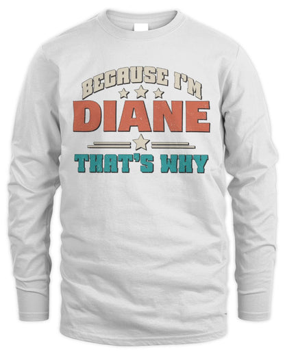 Because I'm Name That's Why Personalized Retro Shirt DIANE-49 / Men's Long Sleeved T-Shirt / white