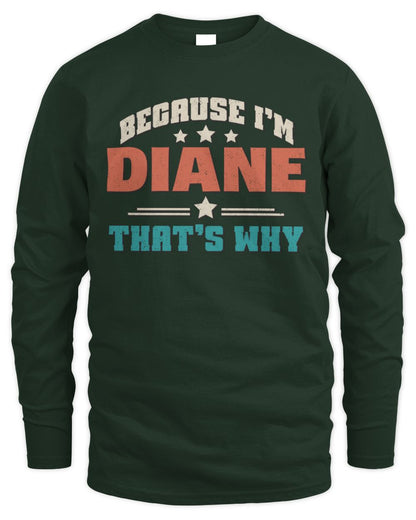 Because I'm Name That's Why Personalized Retro Shirt DIANE-49 / Men's Long Sleeved T-Shirt / forest green