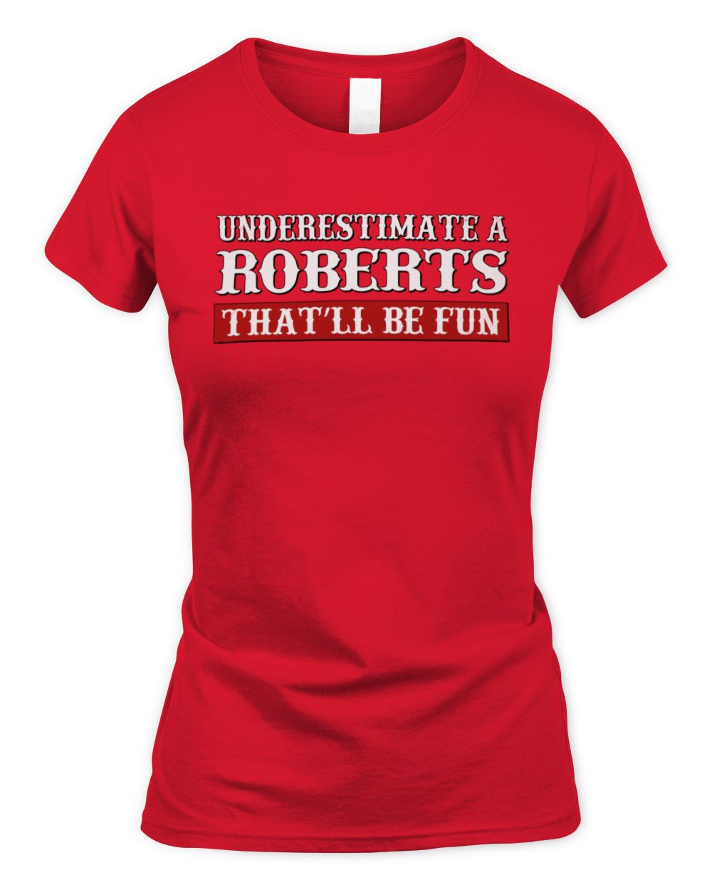 Underestimate Me That'll Be Fun Graphic T-Shirt ROBERTS M1-69 / Women's Standard T-Shirt / red