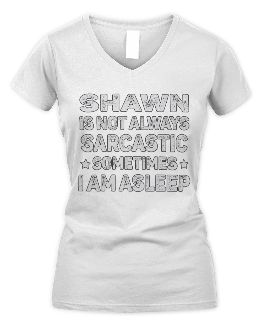 Your Name Is Not Always Sarcastic Funny T-Shirt SHAWN M1-62 / Women's V-Neck T-Shirt / white