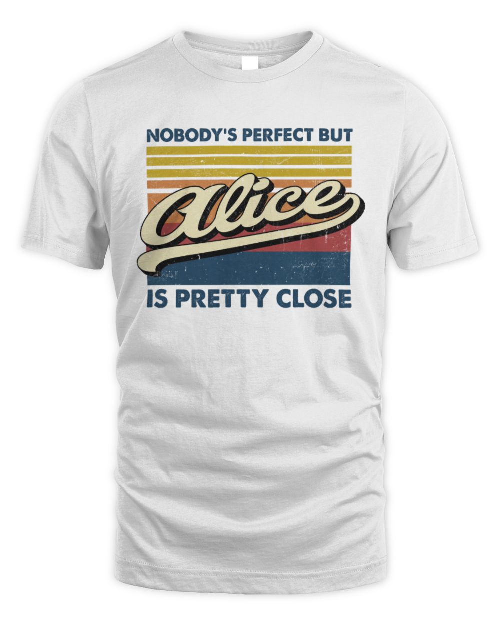 Nobody's Perfect But Your Name Is Pretty Close Retro Shirt ALICE M1-65 / Unisex Standard T-Shirt / white