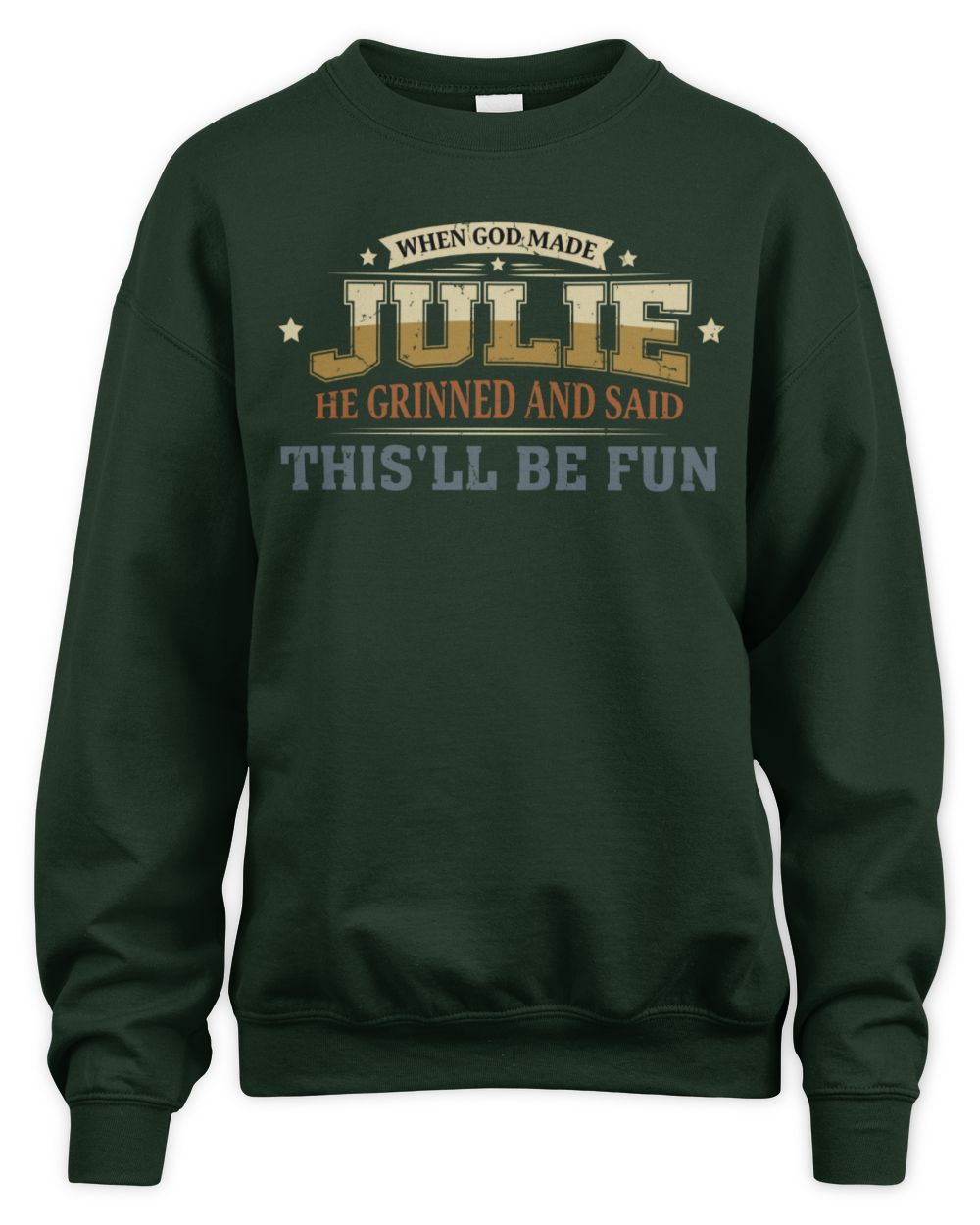 When God Made Your Name Funny Heritage T-Shirt JULIE M1-80 / Unisex Sweatshirt / forest green