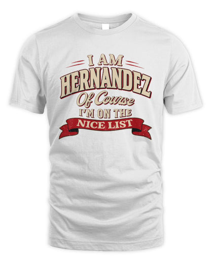 I'm Name Of Course I'm On The Nice List Funny Christmas Shirt HERNANDEZ M1-68 / Unisex Standard T-Shirt / white