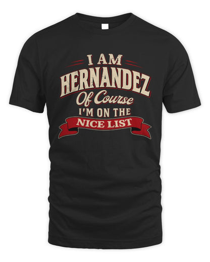 I'm Name Of Course I'm On The Nice List Funny Christmas Shirt HERNANDEZ M1-68 / Unisex Standard T-Shirt / black