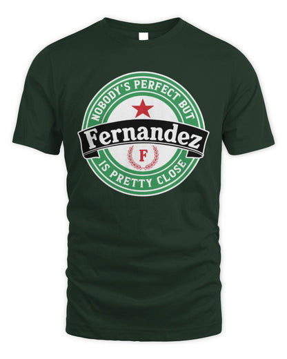 Nobody's Perfect But Your Name Is Pretty Close Heineken Beer T-Shirt FERNANDEZ M1-S85 / Unisex Standard T-Shirt / forest green