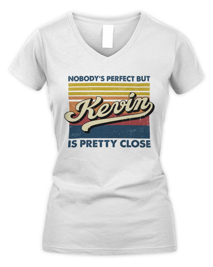 Nobody's Perfect But Your Name Is Pretty Close Retro Shirt KEVIN M1-65 / Women's V-Neck T-Shirt / white