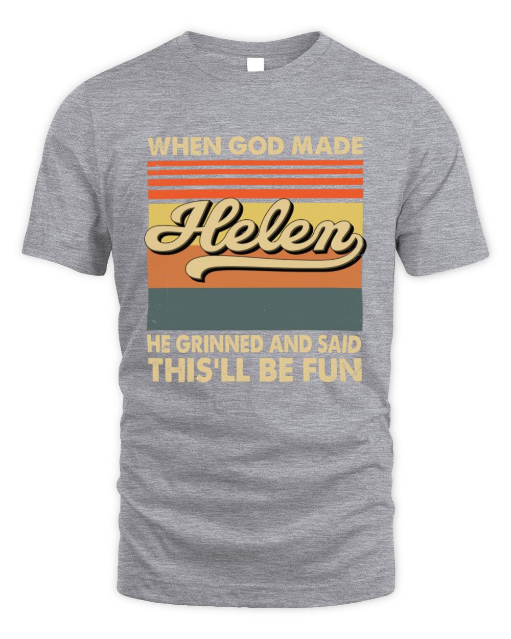 When God Made Your Name He Grinned Vintage T-Shirt HELEN M1-55 / Unisex Standard T-Shirt / sport grey