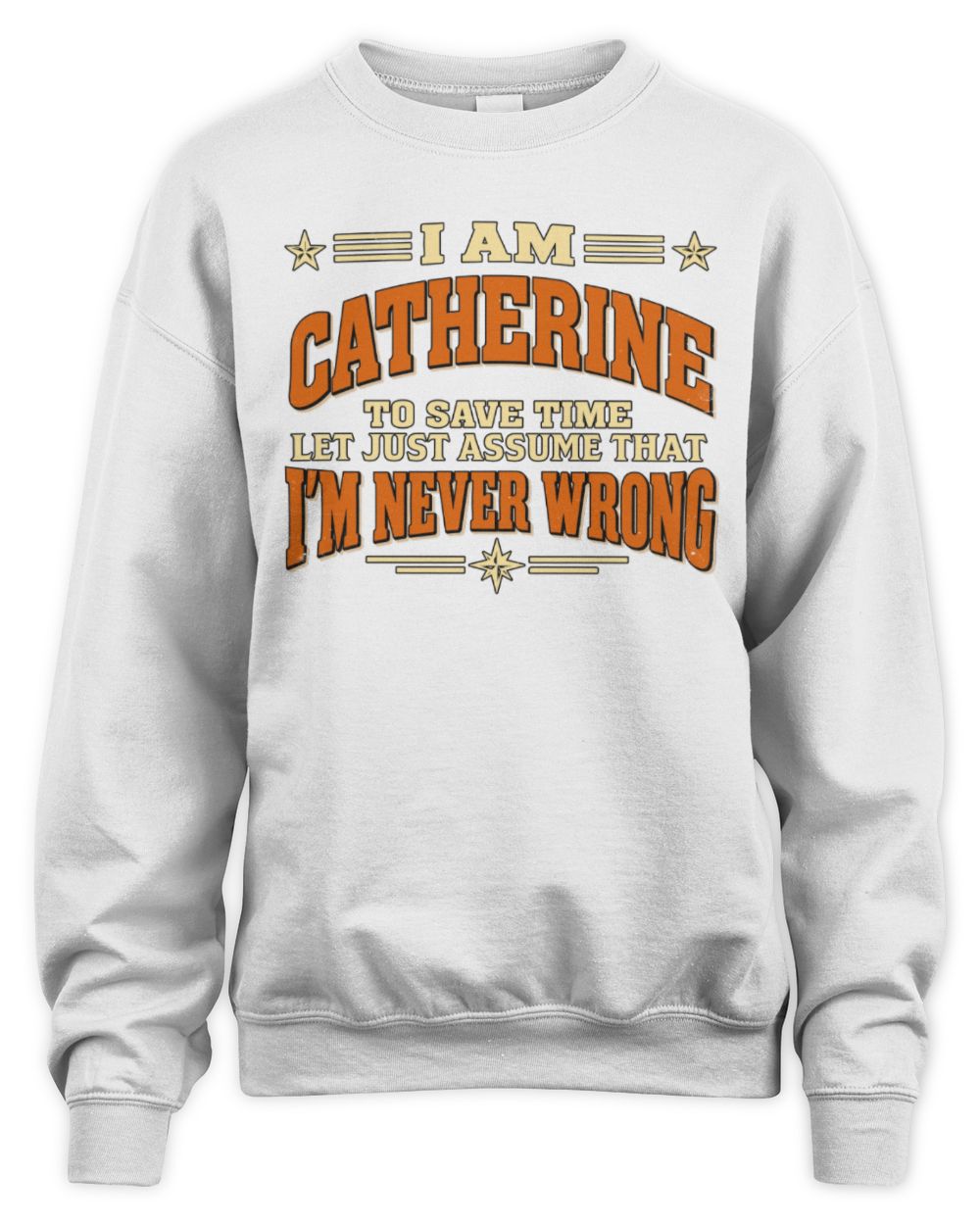 I'm Name Let's Just Assume I'm Never Wrong Retro Shirt CATHERINE M1-64 / Unisex Sweatshirt / white