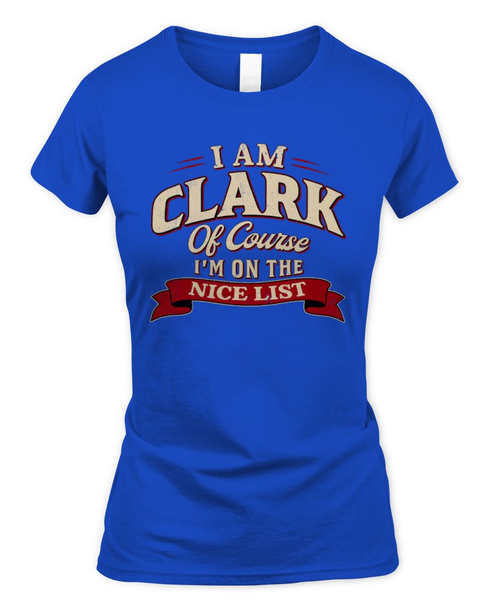 I'm Name Of Course I'm On The Nice List Funny Christmas Shirt CLARK M1-68 / Women's Standard T-Shirt / royal