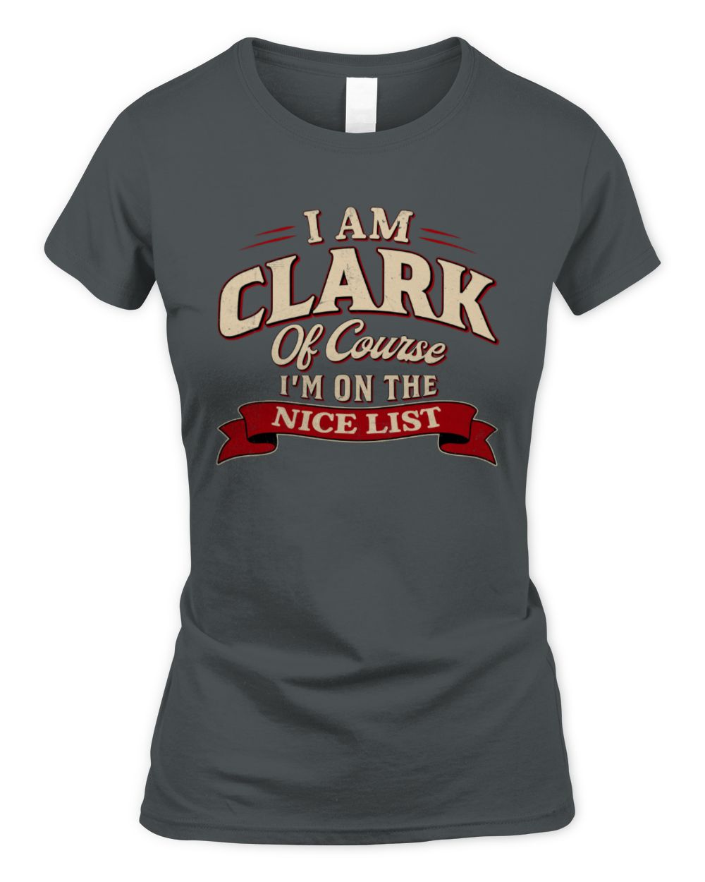 I'm Name Of Course I'm On The Nice List Funny Christmas Shirt CLARK M1-68 / Women's Standard T-Shirt / charcoal