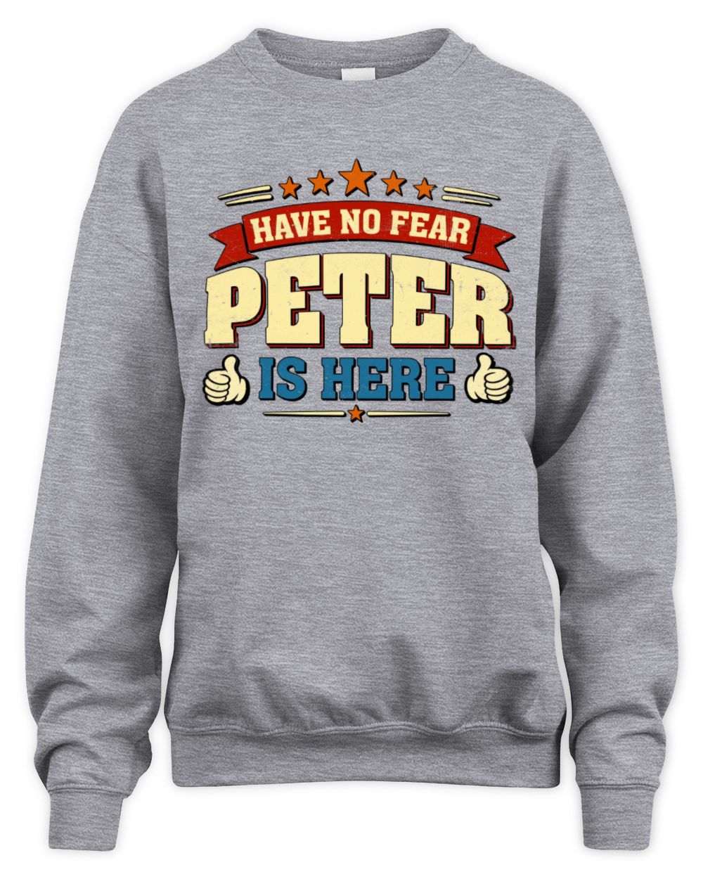 Have No Fear Your Name Is Here Cool Graphic T-Shirt PETER M1-71 / Unisex Sweatshirt / sport grey