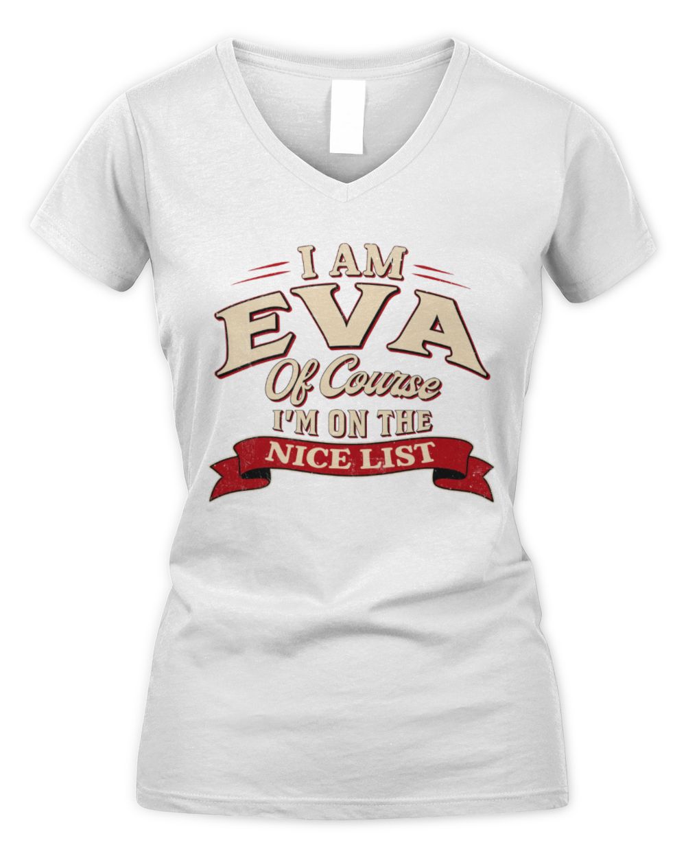 I'm Name Of Course I'm On The Nice List Funny Christmas Shirt EVA M1-68 / Women's V-Neck T-Shirt / white