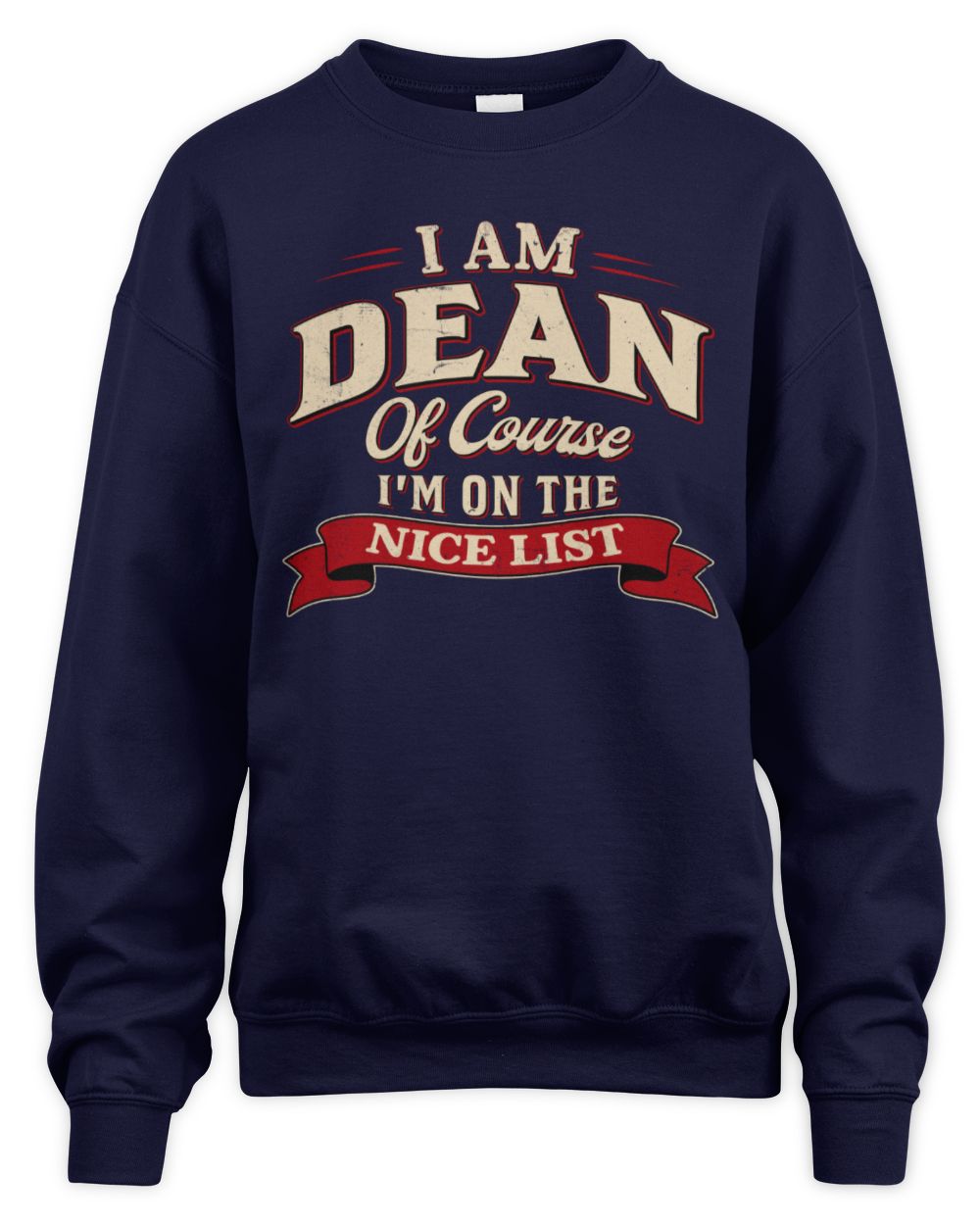 I'm Name Of Course I'm On The Nice List Funny Christmas Shirt DEAN M1-68 / Unisex Sweatshirt / navy