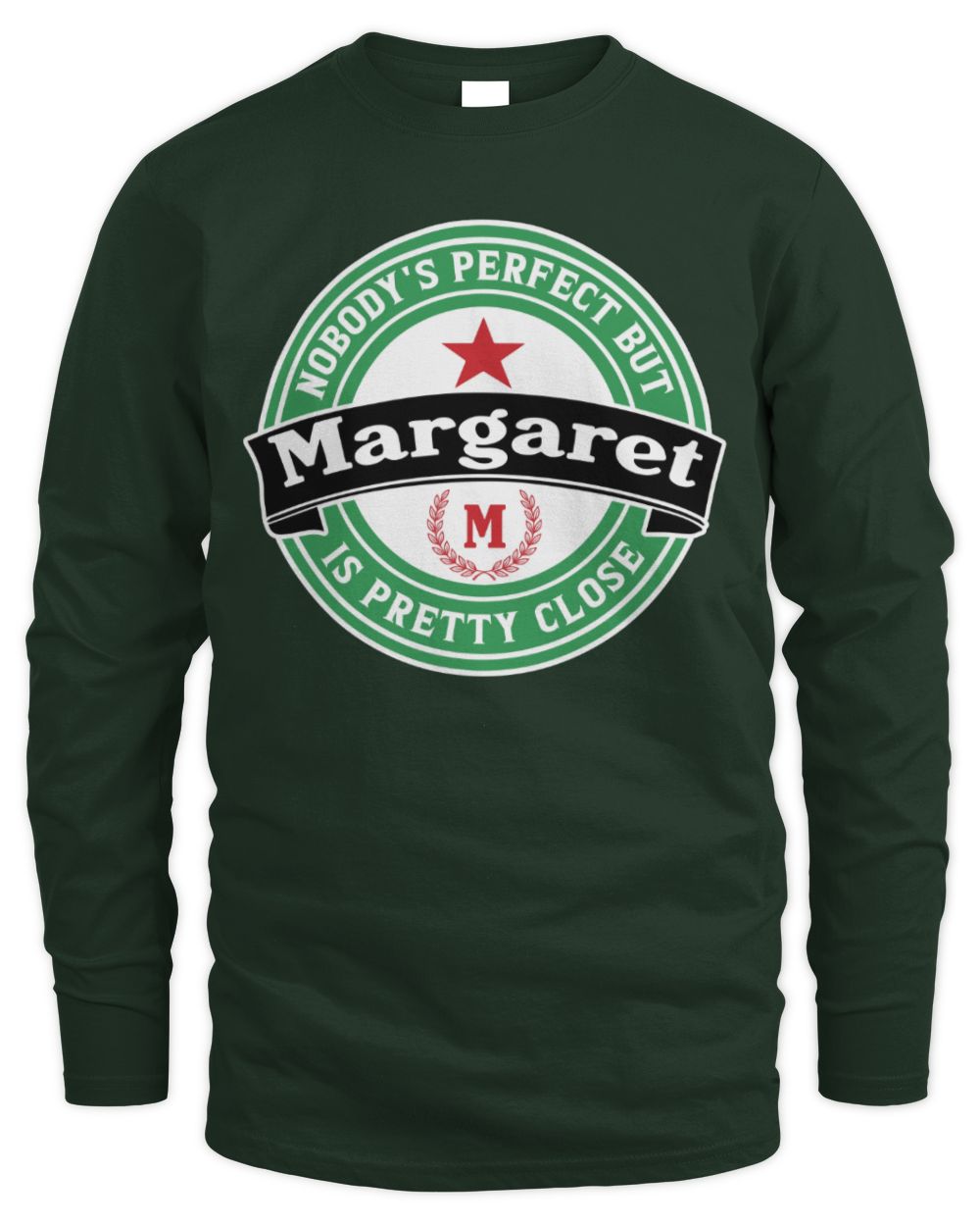Nobody's Perfect But Your Name Is Pretty Close Heineken Beer T-Shirt MARGARET M1-S85 / Men's Long Sleeved T-Shirt / forest green