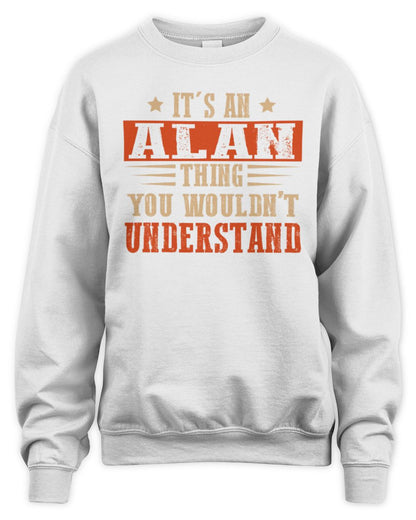 It's a Name Thing Personalized Funny Shirt ALAN M1-51 / Unisex Sweatshirt / white