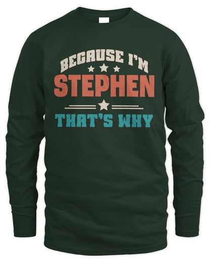 Because I'm Name That's Why Personalized Retro Shirt STEPHEN-49 / Men's Long Sleeved T-Shirt / forest green