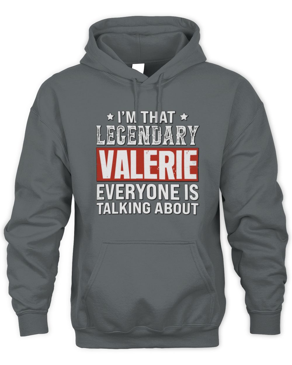 I'm That Legendary Name Everyone Is Talking About Funny Graphic T-Shirt VALERIE M1-73 / Unisex Hoodie / charcoal
