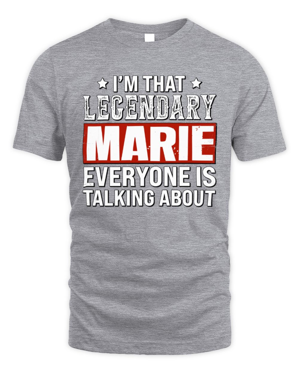 I'm That Legendary Name Everyone Is Talking About Funny Graphic T-Shirt MARIE M1-73 / Unisex Standard T-Shirt / sport grey
