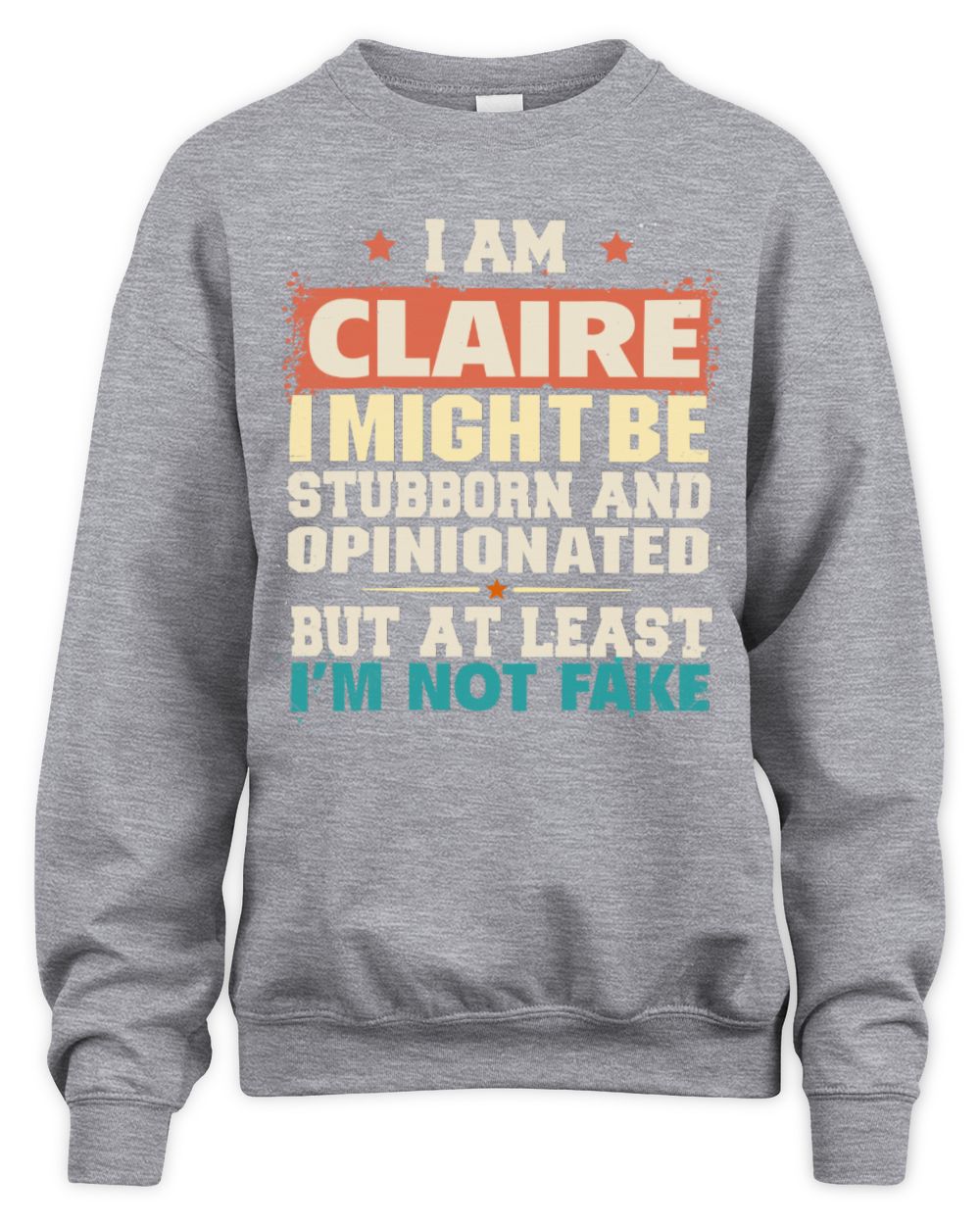 I Am Name I Might Be Stubborn and Opinionated Graphic T-Shirt CLAIRE M1-72 / Unisex Sweatshirt / sport grey