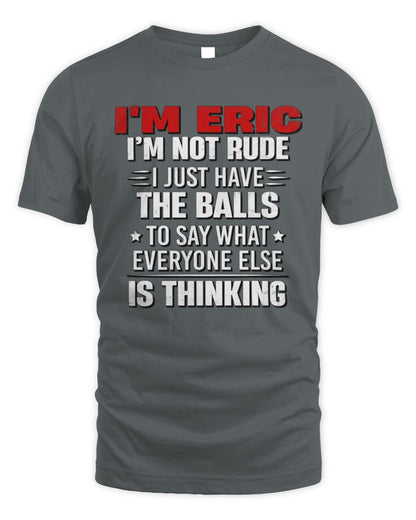 I'm Name I'm Not Rude I Just Have The Balls Funny T-Shirt ERIC M1-46 / Unisex Standard T-Shirt / charcoal