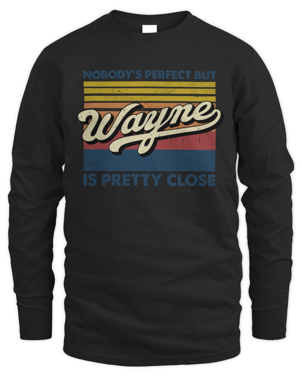 Nobody's Perfect But Your Name Is Pretty Close Retro Shirt WAYNE M1-65 / Men's Long Sleeved T-Shirt / black