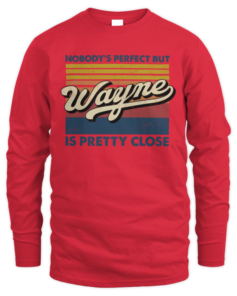 Nobody's Perfect But Your Name Is Pretty Close Retro Shirt WAYNE M1-65 / Men's Long Sleeved T-Shirt / red