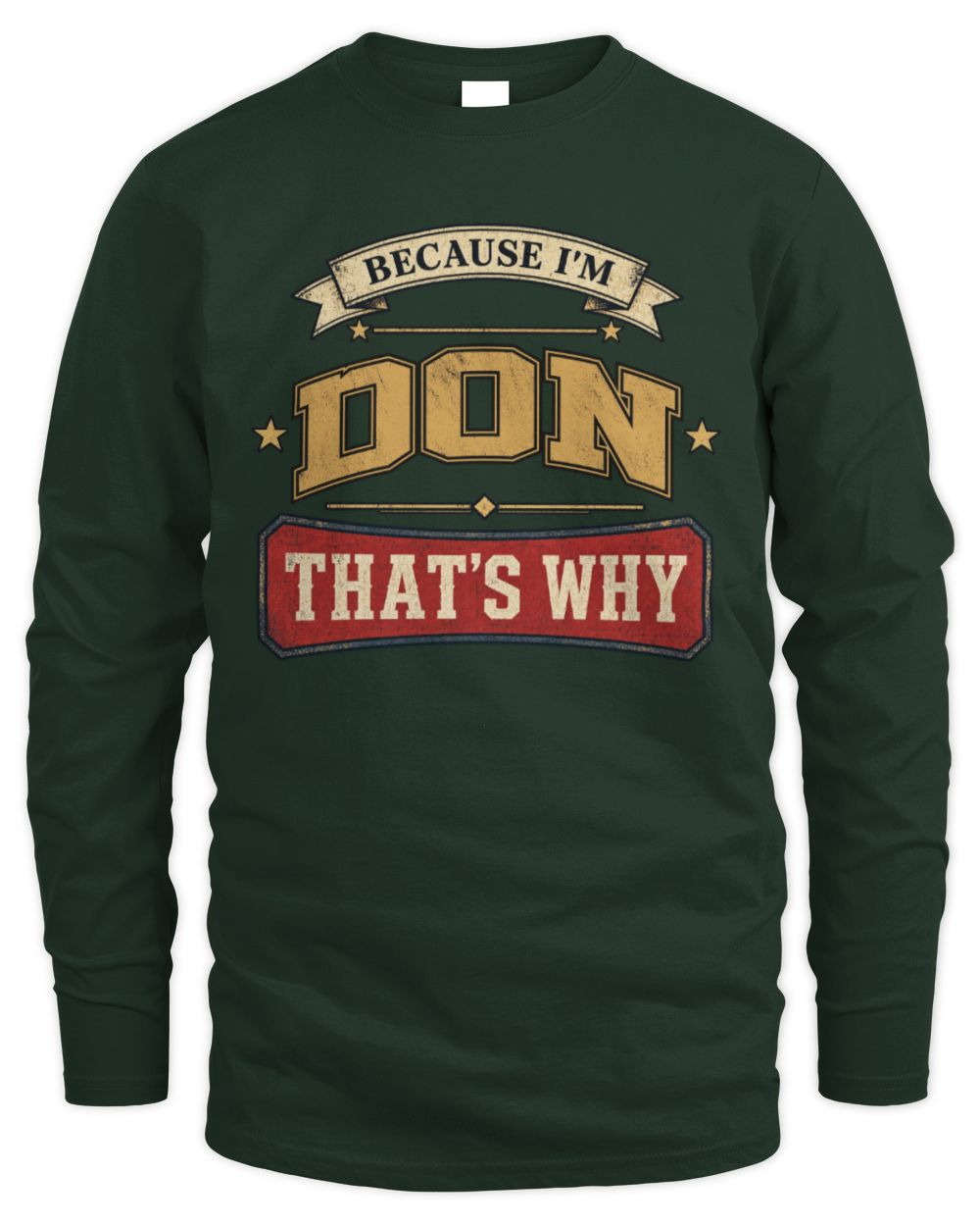 Because I'm Name That's Why Americana T-Shirt DON M1-S88 / Men's Long Sleeved T-Shirt / forest green