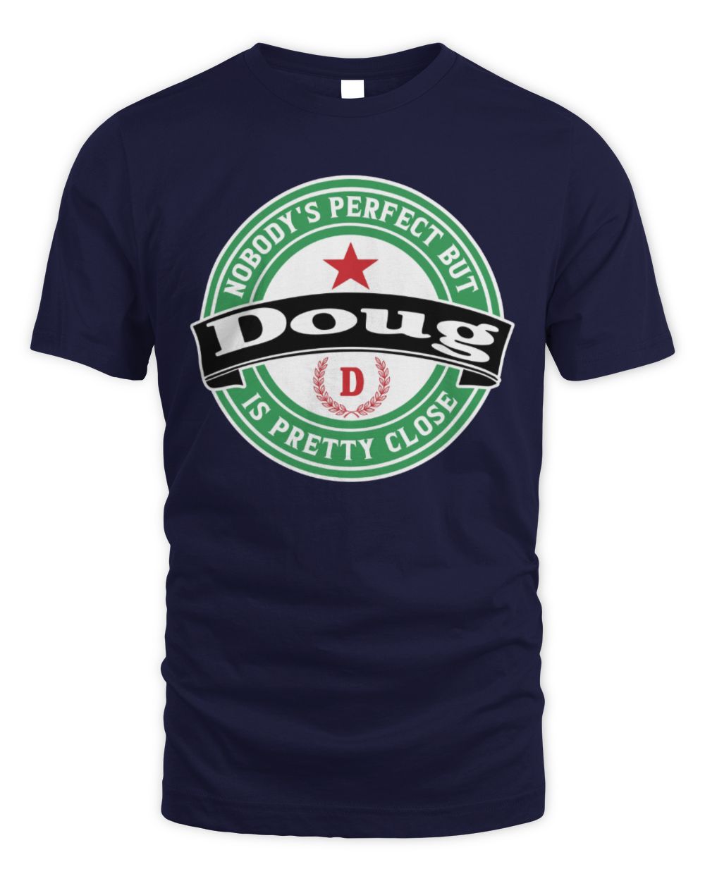 Nobody's Perfect But Your Name Is Pretty Close Heineken Beer T-Shirt DOUG M1-S85 / Unisex Standard T-Shirt / navy