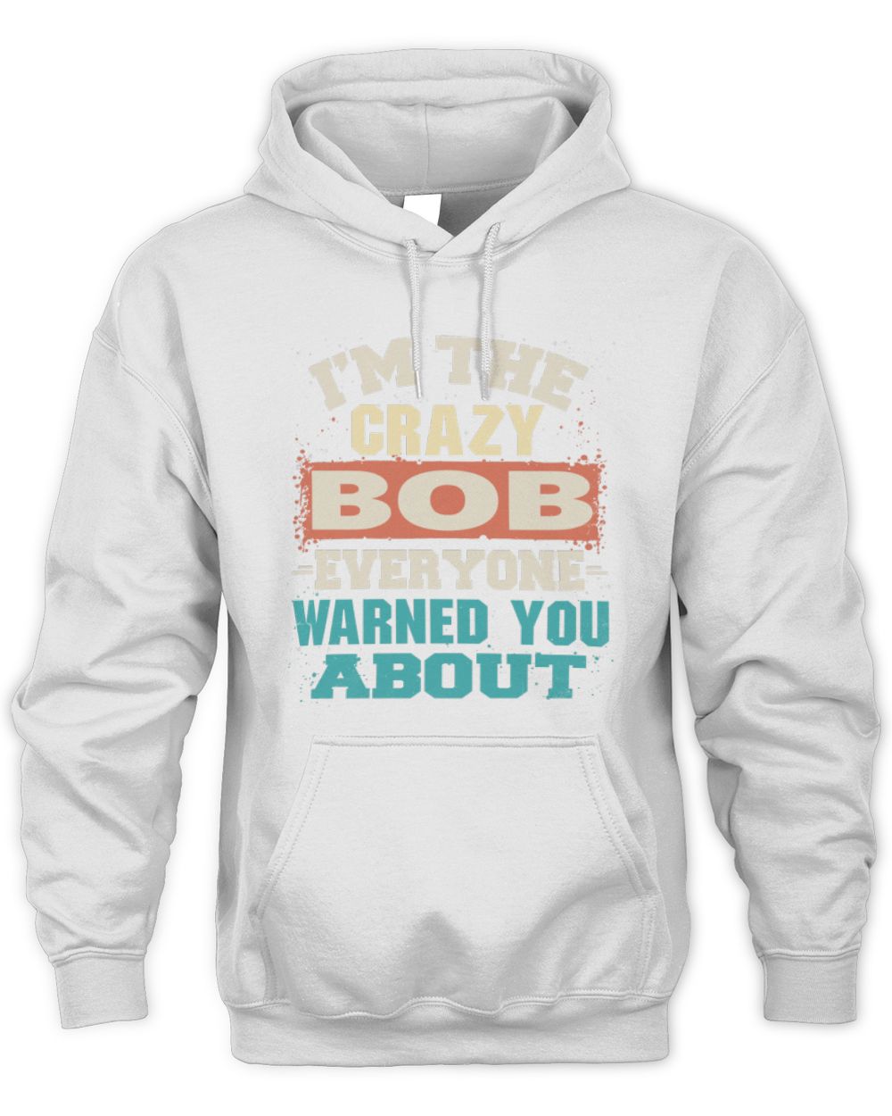 I'm the Crazy One Everyone Warned You About Retro Graphic T-Shirt BOB M1-70 / Unisex Hoodie / white