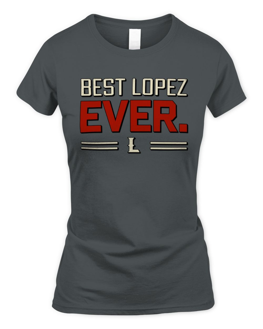 Best Your Name Ever Cool Shirt LOPEZ M1-58 / Women's Standard T-Shirt / charcoal