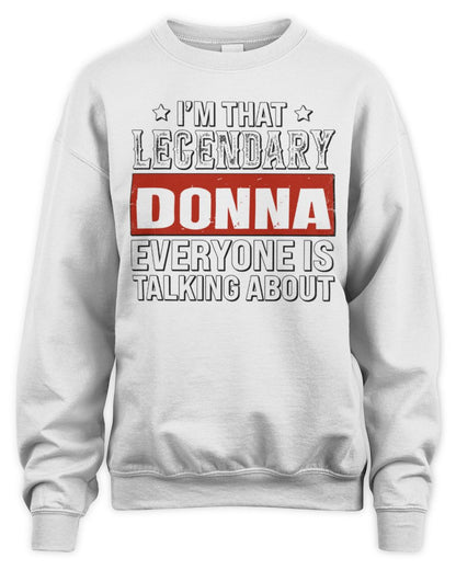 I'm That Legendary Name Everyone Is Talking About Funny Graphic T-Shirt DONNA M1-73 / Unisex Sweatshirt / white