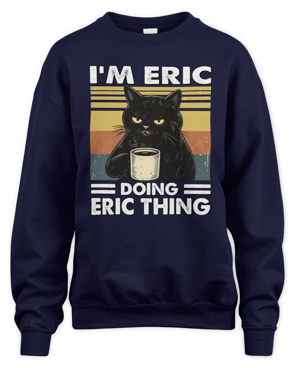 I'm Name Doing Name Thing Grumpy Black Cat Shirt ERIC M1-79 / Unisex Sweatshirt / navy