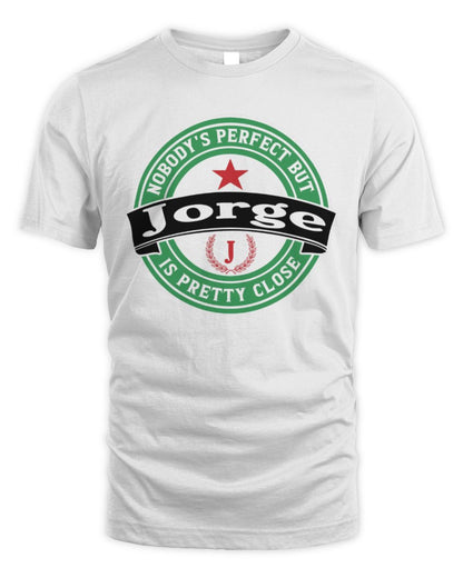 Nobody's Perfect But Your Name Is Pretty Close Heineken Beer T-Shirt JORGE M1-S85 / Unisex Standard T-Shirt / white