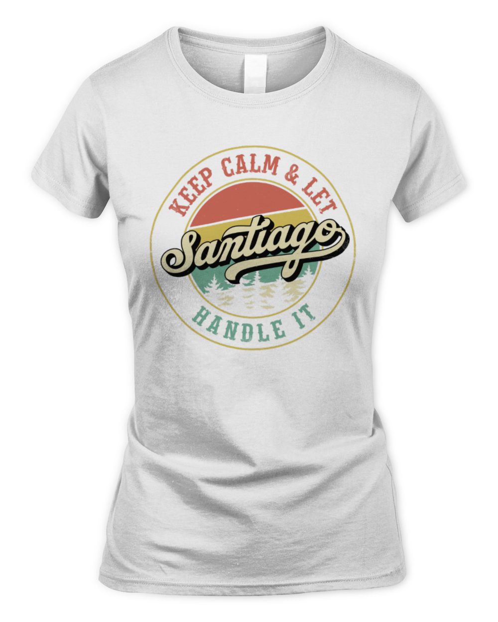 Keep Calm Let Your Name Handle It Retro T-Shirt SANTIAGO M1-54 / Women's Standard T-Shirt / white