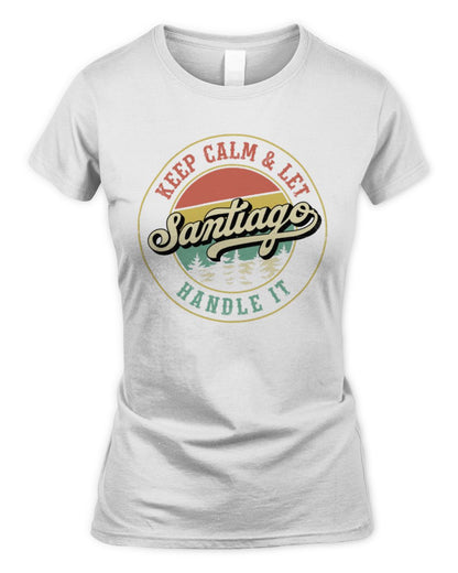Keep Calm Let Your Name Handle It Retro T-Shirt SANTIAGO M1-54 / Women's Standard T-Shirt / white