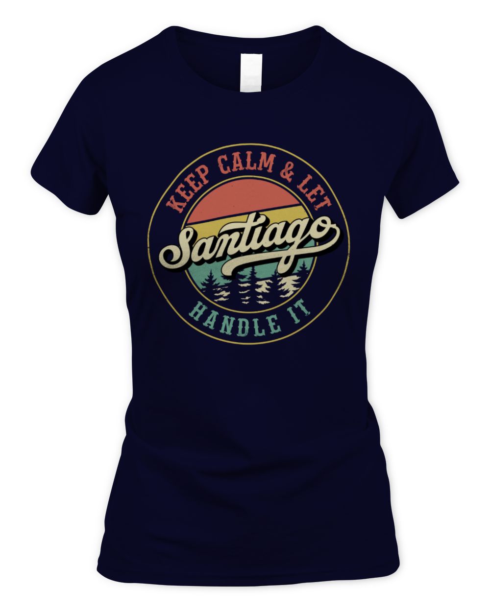 Keep Calm Let Your Name Handle It Retro T-Shirt SANTIAGO M1-54 / Women's Standard T-Shirt / navy