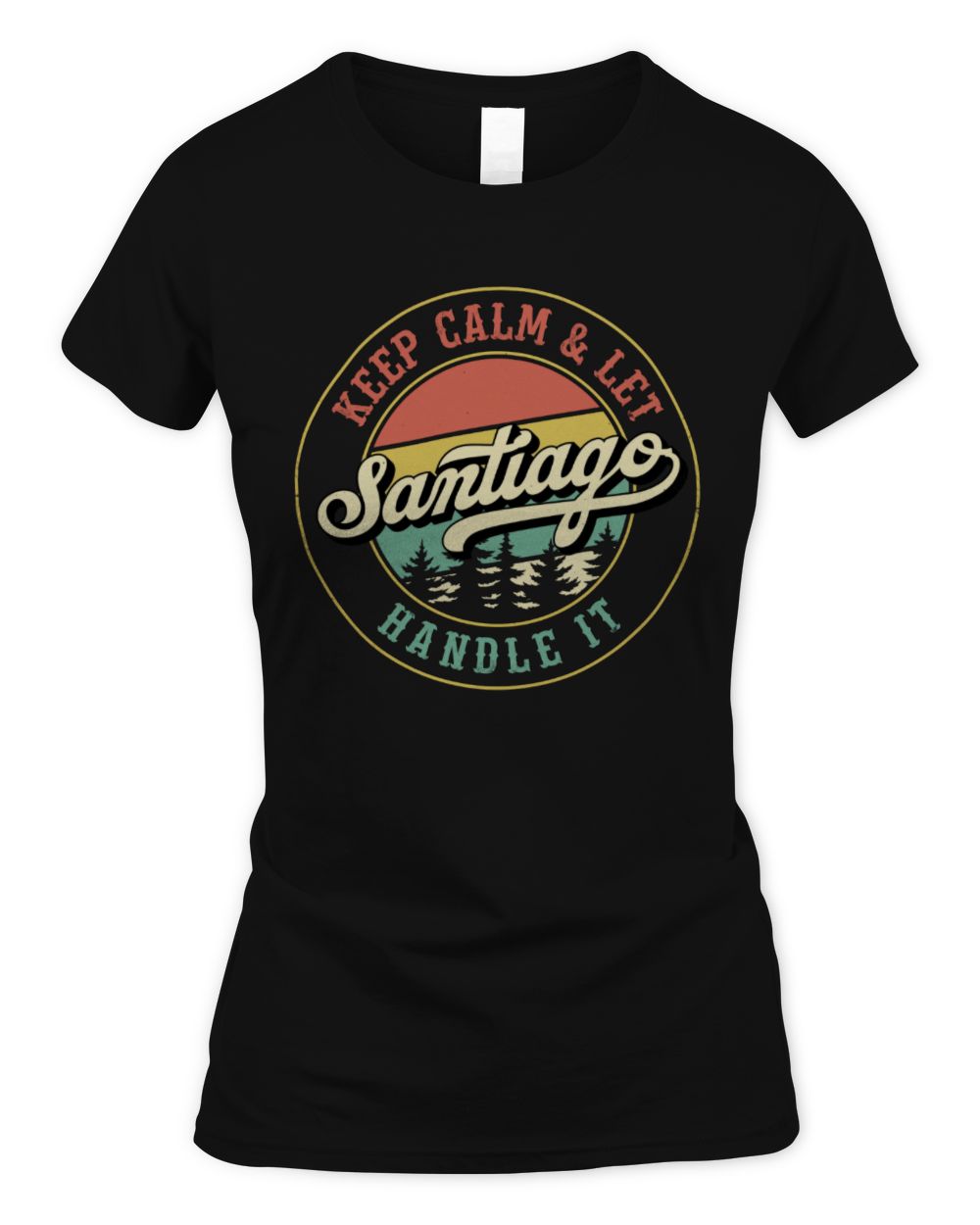 Keep Calm Let Your Name Handle It Retro T-Shirt SANTIAGO M1-54 / Women's Standard T-Shirt / black