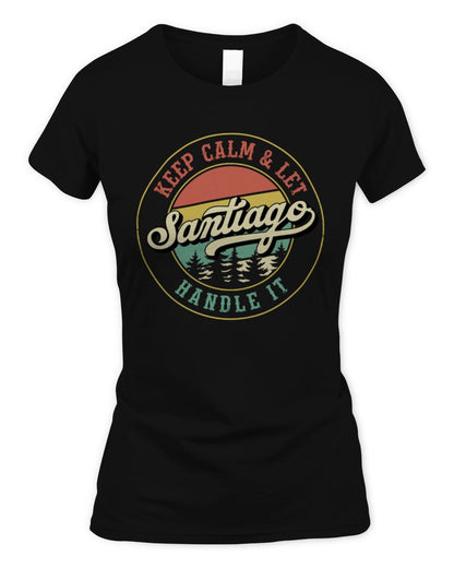 Keep Calm Let Your Name Handle It Retro T-Shirt SANTIAGO M1-54 / Women's Standard T-Shirt / black